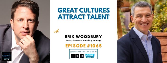 Great Cultures Attract Talent with Erik Woodbury at Woodbury Strategy