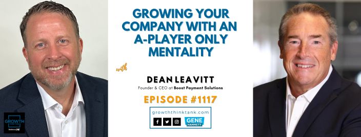 Growing Your Company with an A-Player Only Mentality with Dean Leavitt at Boost Payment Solutions