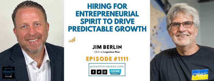 Hiring for Entrepreneurial Spirit to Drive Predictable Growth with Jim Berlin at Logistics Plus