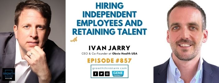 Hiring Independent Employees and Retaining Talent with Ivan Jarry at Obvio Health USA