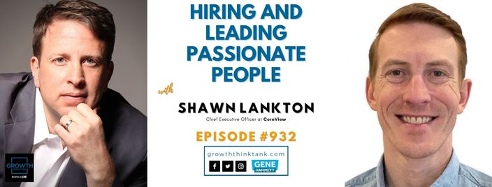 Hiring and Leading Passionate People with Shawn Lankton at CoreView
