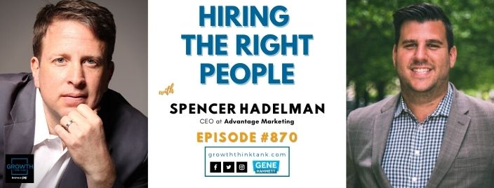 Hiring the Right People with Spencer Hadelman at Advantage Marketing