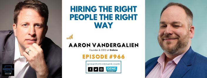 Hiring the Right People the Right Way with Aaron VanderGalien at Deksia