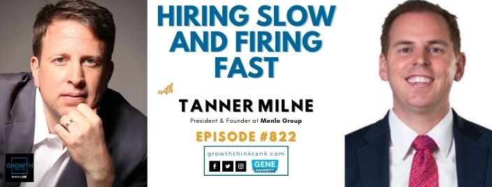 Hiring Slow and Firing Fast with Tanner Milne at Menlo Group