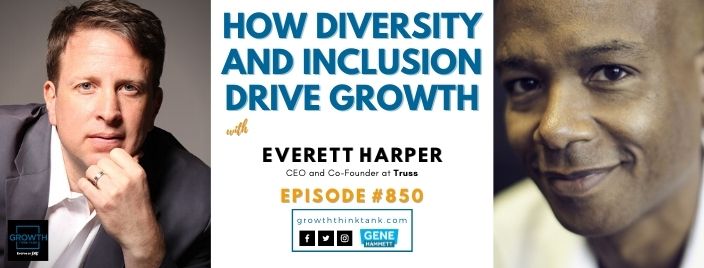 How Diversity and Inclusion Drive Growth with Everett Harper at Truss