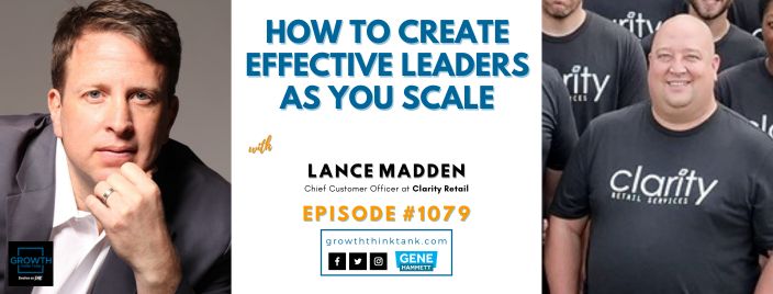 How to Create Effective Leaders as You Scale with Lance Madden at Clarity Retail