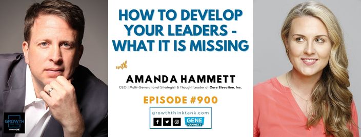 How to Develop Your Leaders - What it is Missing with Gene Hammett and Amanda Hammett