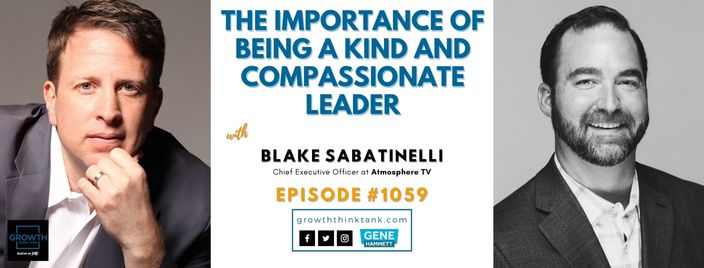 The Importance of Being a Kind and Compassionate Leader with Blake Sabatinelli Atmosphere TV