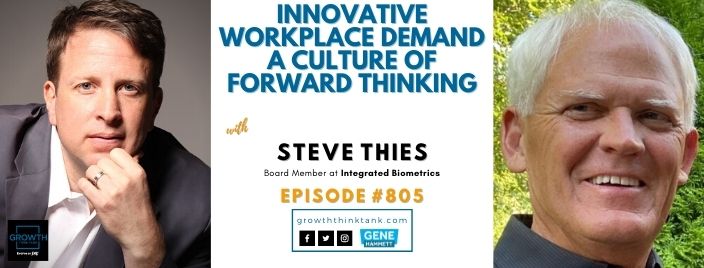 Innovative Workplace Demand A Culture of Forward Thinking with Steve Thies at Integrated Biometrics
