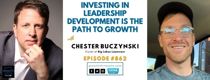 Investing in Leadership Development is the Path to Growth with Chester Buczynski at Big Lakes Lawncare