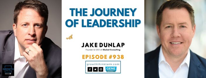 The Journey of Leadership with Jake Dunlap at Skaled Consulting