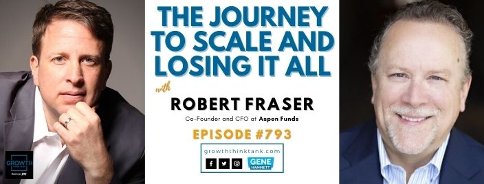 The Journey to Scale and Losing it all with Robert Fraser at Aspen Funds