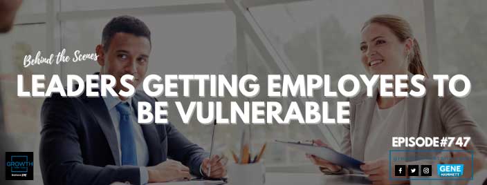 Leaders Getting Employees to Be Vulnerable - Behind the Scenes