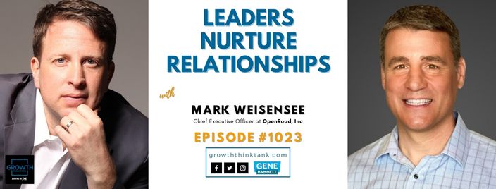 Leaders Nurture Relationships with Mark Weisensee at OpenRoad, Inc