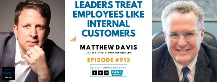 Leaders Treat Employees Like Internal Customers with Matthew Davis at Davis Business Law