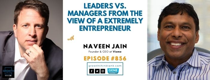 Leaders vs. Managers from the View of a Extremely Entrepreneur, Naveen Jain at Viome