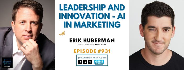 Leadership and Innovation - AI in Marketing with Erik Huberman at Hawke Media