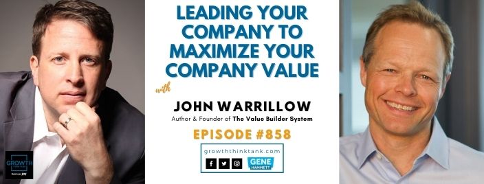 Leading Your Company to Maximize Your Company Value with John Warrillow