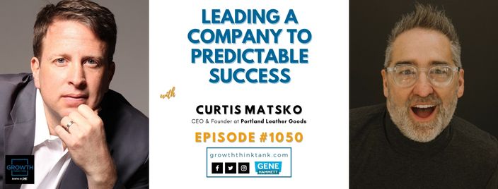 Leading a Company to Predictable Success with Curtis Matsko at Portland Leather Goods