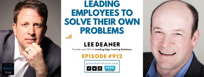 Leading Employees To Solve Their Own Problems with Lee Deaner at Leading Edge Training Solutions