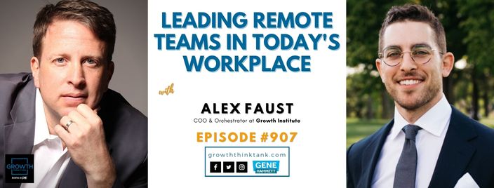 Leading Remote Teams in Today's Workplace with Alex Faust at Growth Institute