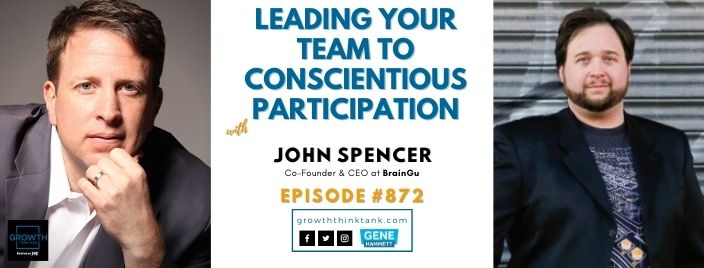 Leading Your Team to Conscientious Participation with John Spencer at BrainGu