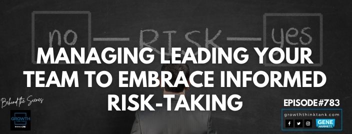 Leading Your Team to Embrace Informed Risk-taking - Behind the Scenes