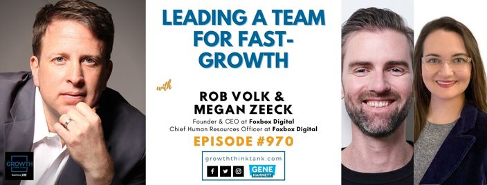 Leading a Team for Fast-Growth with Rob Volk and Megan Zeeck at Foxbox Digital