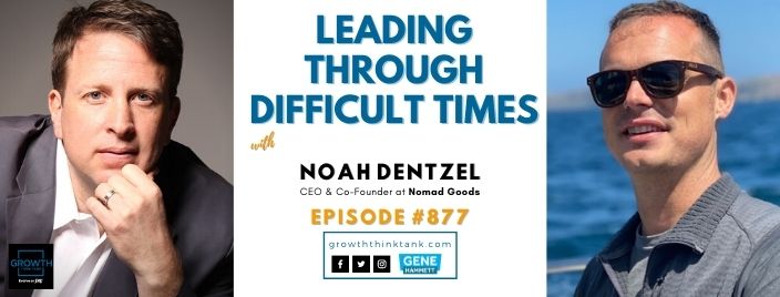 Leading through Difficult Times with Noah Dentzel at Nomad Goods