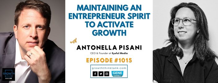 Maintaining an Entrepreneur Spirit to Activate Growth with Antonella Pisani at Eyeful Media