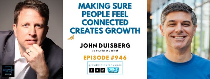 Making Sure People Feel Connected Creates Growth with John Duisberg at Cooleaf