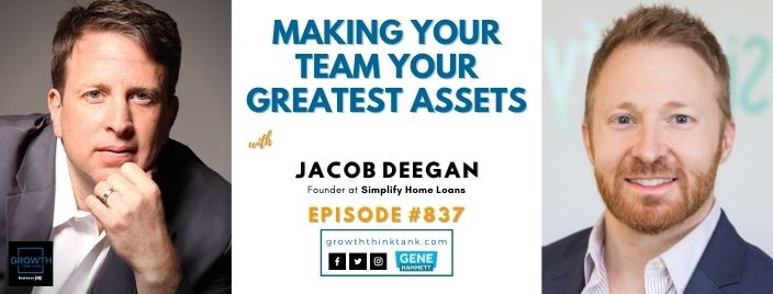 Making Your Team Your Greatest Assets with Jacob Deegan at Simplify Home Loans