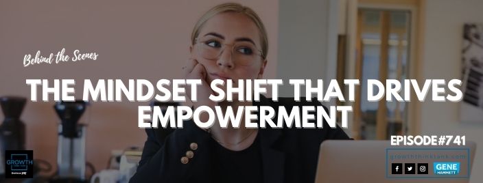The Mindset Shift that Drives Empowerment - Behind the Scenes