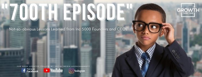 Not-so-obvious Lessons Learned from Inc 5000 Founders and CEOs - 700th Episode