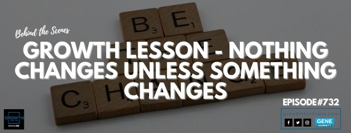 Growth Lesson - Nothing Changes Unless Something Changes - Behind the Scenes