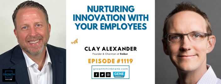 Nurturing Innovation with Your Employees Clay Alexander at Ember