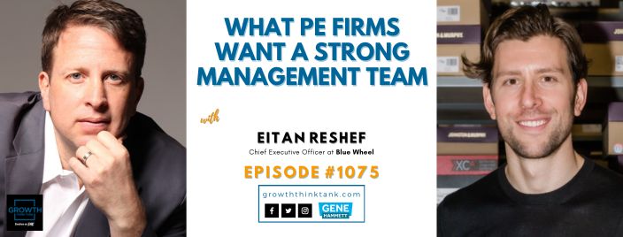 What PE firms want a Strong Management Team with Eitan Reshef at Blue Wheel