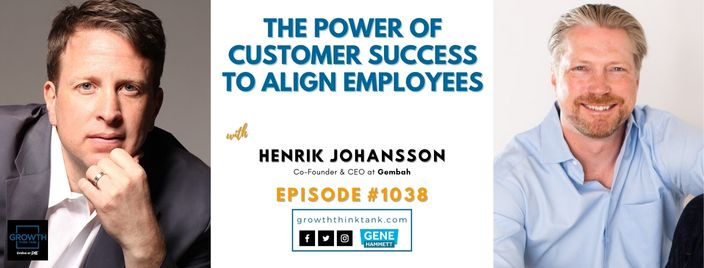 The Power of Customer Success to Align Employees with Henrik Johansson at Gembah