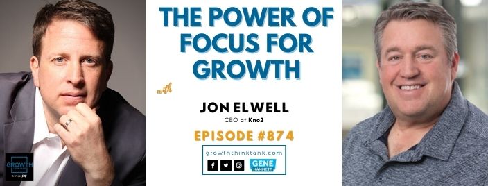 The Power of Focus for Growth with Jon Elwell at Kno2