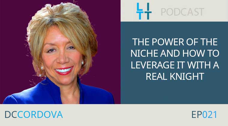 The Power of the Niche and How to Leverage It with a Real Knight with DC Cordova