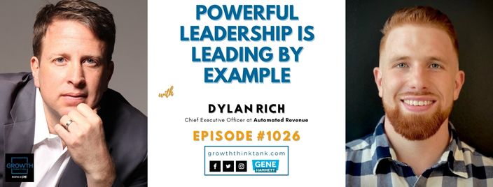 Powerful Leadership is Leading By Example with Dylan Rich at Automated Revenue