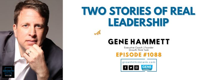 Two Stories of Real Leadership with Gene Hammett, Executive Coach
