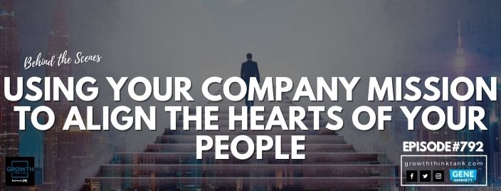 Using Your Company Mission to Align the Hearts of Your People - Behind the Scenes