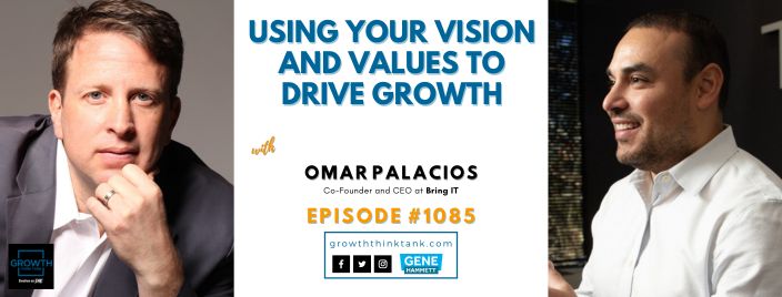 Using Your Vision and Values to Drive Growth with Omar Palacios at Bring IT