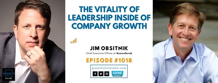 The Vitality of Leadership Inside of Company Growth with Jim Obsitnik at SourceScrub